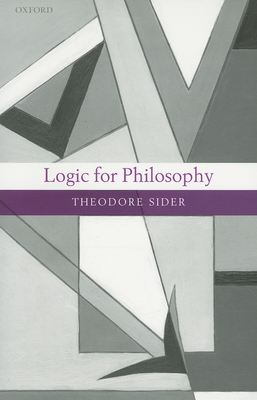 Logic for Philosophy - Sider, Theodore