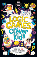 Logic Games for Clever Kids: More Than 100 Puzzles to Exercise Your Mind