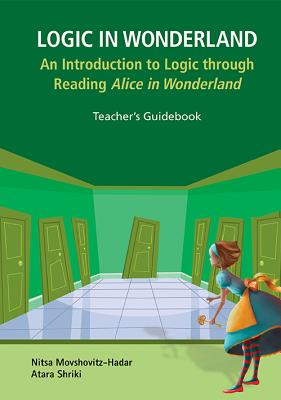 Logic in Wonderland: An Introduction to Logic Through Reading Alice's Adventures in Wonderland - Teacher's Guidebook - Movshovitz-Hadar, Nitsa, and Shriki, Atara