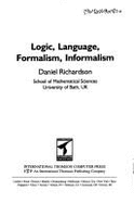 Logic, Language, Formalism, Informalism - Richardson, Daniel