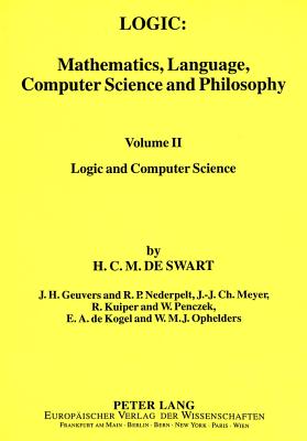 Logic: Logic and Computer Science: Mathematics, Language, Computer Science and Philosophy - Swart, Harrie C. M. de