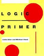 Logic Primer - Allen, Colin, and Wilson, Roy I, and Hand, Michael