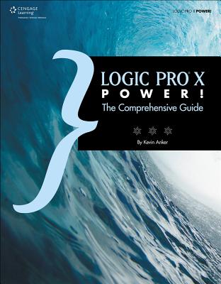 Logic Pro X Power!: The Comprehensive Guide - Anker, Kevin, and Merton, Orren