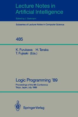 Logic Programming '89 - Furukawa, Koichi (Editor), and Tanaka, Hozumi (Editor), and Fujisaki, Tetsunosuke (Editor)