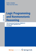 Logic Programming and Nonmonotonic Reasoning: 12th International Conference, Lpnmr 2013, Corunna, Spain, September 15-19, 2013. Proceedings