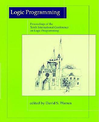 Logic Programming: Proceedings of the Tenth International Conference on Logic Programming June 21-24, 1993, Budapest, Hungary - Warren, David S (Editor)
