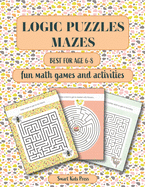 Logic Puzzles Mazes: Fun Math games and Activities. Best for age 6 - 8.