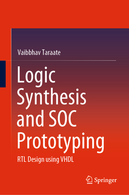 Logic Synthesis and Soc Prototyping: Rtl Design Using VHDL - Taraate, Vaibbhav