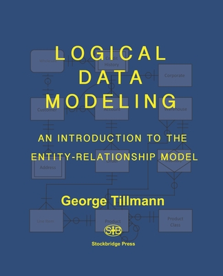 Logical Data Modeling: An Introduction to the Entity-Relationship Model - Tillmann, George
