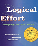 Logical Effort: Designing Fast CMOS Circuits