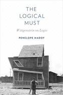 Logical Must: Wittgenstein on Logic