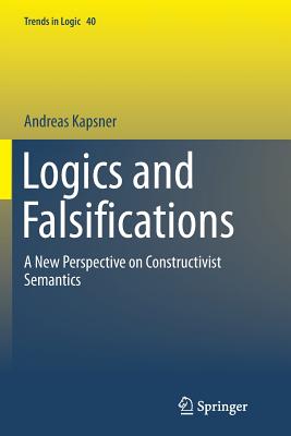 Logics and Falsifications: A New Perspective on Constructivist Semantics - Kapsner, Andreas