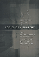 Logics of Hierarchy: The Organization of Empires, States, and Military Occupations