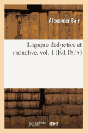 Logique D?ductive Et Inductive. Vol. 1 (?d.1875)