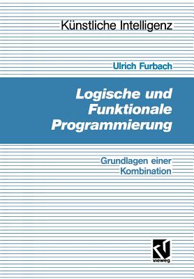 Logische Und Funktionale Programmierung: Grundlagen Einer Kombination - Furbach, Ulrich