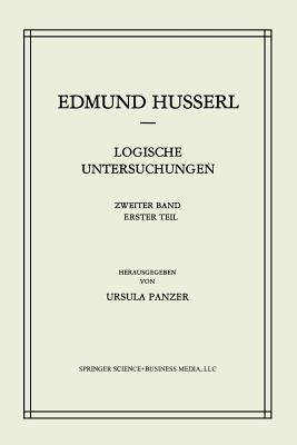 Logische Untersuchungen: Zweiter Band Untersuchungen zur Phnomenologie und Theorie der Erkenntnis - Husserl, Edmund, and Panzer, U.