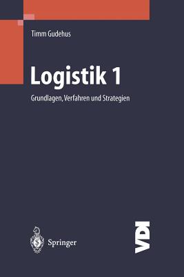 Logistik I: Grundlagen, Verfahren Und Strategien - Gudehus, Timm