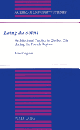 Loing Du Soleil: Architectural Practice in Quebec City During the French Regime - Grignon, Marc