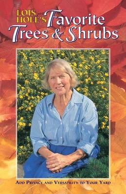 Lois Hole's Favorite Trees and Shrubs - Hole, Lois, and Craig, Lee (Editor)