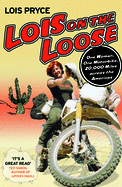 Lois on the Loose: One Woman, One Motorcycle, 20,000 Miles Across the Americas