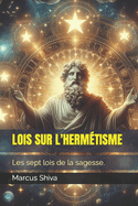 Lois Sur l'Herm?tisme: Les sept lois de la sagesse.