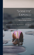 "Loisette" Exposed: (Marcus Dwight Larrowe, Alias Silas Holmes, Alias Alphonse Loisette)