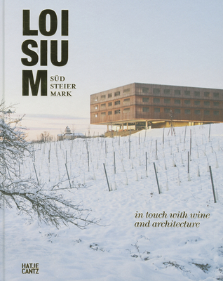 LOISIUM Sdsteiermark: In Touch with Wine and Architecture - Familien-Privatstiftung, LIUBISA - (Editor), and Gatterer, Harry (Text by), and Gillich, Stephan (Text by)