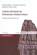 Lokale Identitat Im Romischen Nahen Osten: Kontexte Und Perspektiven. Ertrage Der Tagung 'lokale Identitat Im Romischen Nahen Osten' 19.-21. April 2007