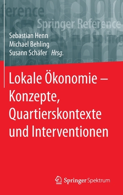 Lokale ?konomie - Konzepte, Quartierskontexte und Interventionen - Henn, Sebastian (Editor), and Behling, Michael (Editor), and Sch?fer, Susann (Editor)