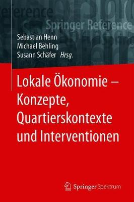 Lokale OEkonomie - Konzepte, Quartierskontexte Und Interventionen - Henn, Sebastian (Editor), and Behling, Michael (Editor), and Schafer, Susann (Editor)