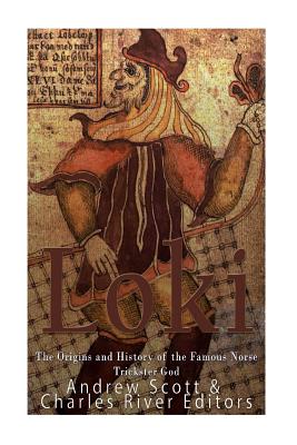 Loki: The Origins and History of the Famous Norse Trickster God - Scott, Andrew, and Charles River