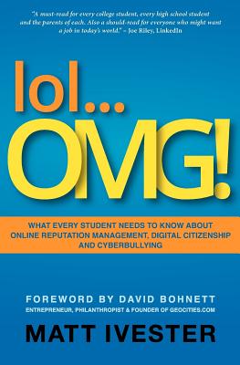 Lol...Omg!: What Every Student Needs to Know about Online Reputation Management, Digital Citizenship and Cyberbullying - Ivester, Matt