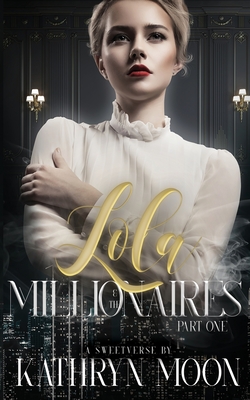 Lola and the Millionaires Part One - Moon, Kathryn