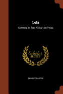 Lola: Comedia En Tres Actos y En Prosa