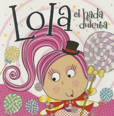 Lola El Hada Dulcita - Ede, Lara (Illustrator), and Thomas Nelson