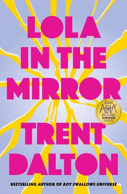 Lola in the Mirror: The heartbreaking and inspiring new novel from the award-winning author of Australia's favourite bestsellers Boy Swallows Universe, Love Stories and All Our Shimmering Skies - Dalton, Trent