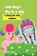 Lola Kay's Pig in a Wig: A Story for New Readers