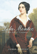 Lola Montez: Her Life & Conquests