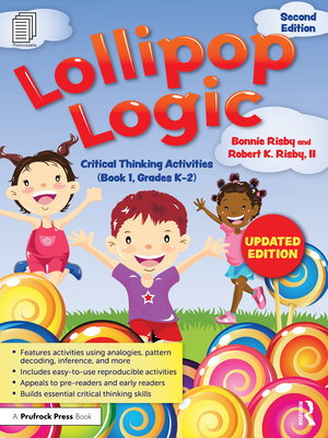 Lollipop Logic: Critical Thinking Activities (Book 1, Grades K-2) - Risby, Bonnie, and Risby, II, Robert K.