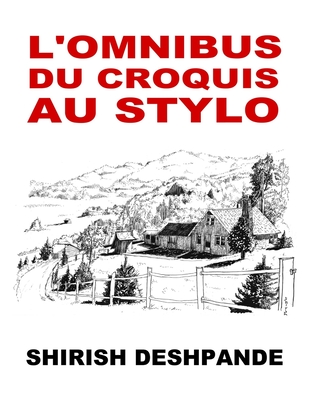 L'omnibus du croquis au stylo: Obtenez, r?glez et dessinez comme un patron ! - Deshpande, Shirish