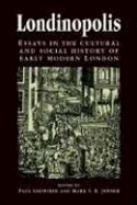 Londinopolis: Essays in the Cultural and Social History of Early Modern London C. 1500- C.1750