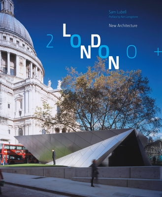 London 2000+: New Architecture - Lubell, Sam, and Livingstone, Ken (Preface by)