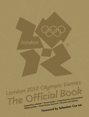 London 2012 Olympic Games: The Official Book: An Official London 2012 Games Publication - Press Association Sport