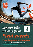 London 2012 Training Guide Athletics - Field Events