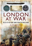 London at War: Relics of the Home Front from the World Wars