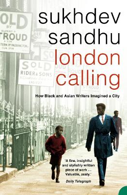 London Calling: How Black and Asian Writers Imagined a City - Sandhu, Sukhdev