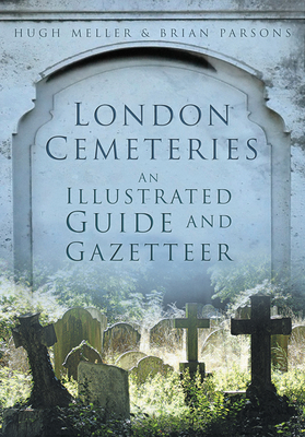 London Cemeteries: An Illustrated Guide and Gazetteer - Meller, Hugh, and Parsons, Brian