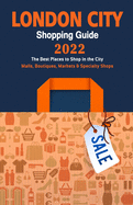 London City Shopping Guide 2022: A Guide to Bargain Shopping in London, UK - Stores, Boutiques, Markets and Specialty Shops recommended by Travelers 2022