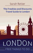 London: Free Things to Do: The Freebies and Discounts Travel Guide to London