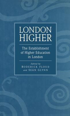 London Higher - Floud, Roderick (Editor), and Glynn, Sean (Editor)